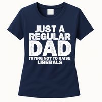 Just A Regular Dad Trying Not To Raise Liberals Womens T-Shirt