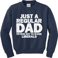 Just A Regular Dad Trying Not To Raise Liberals Kids Sweatshirt