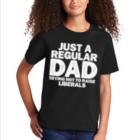 Just A Regular Dad Trying Not To Raise Liberals Kids T-Shirt