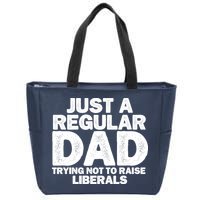 Just A Regular Dad Trying Not To Raise Liberals Zip Tote Bag
