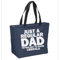 Just A Regular Dad Trying Not To Raise Liberals Zip Tote Bag