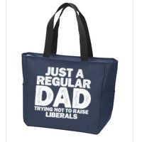 Just A Regular Dad Trying Not To Raise Liberals Zip Tote Bag