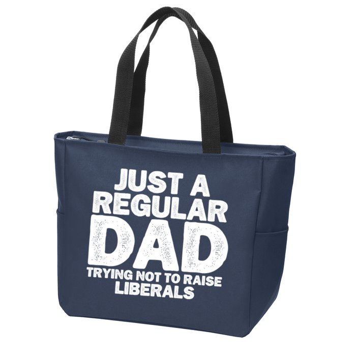 Just A Regular Dad Trying Not To Raise Liberals Zip Tote Bag