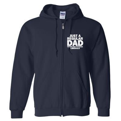 Just A Regular Dad Trying Not To Raise Liberals Full Zip Hoodie