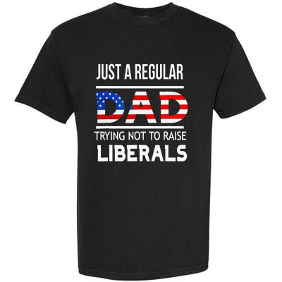 Just A Regular Dad Trying Not To Raise Liberals Fathers Day Garment-Dyed Heavyweight T-Shirt