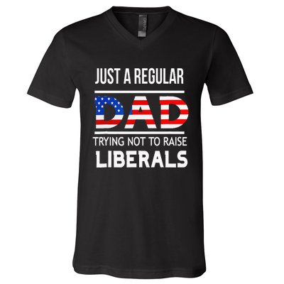 Just A Regular Dad Trying Not To Raise Liberals Fathers Day V-Neck T-Shirt