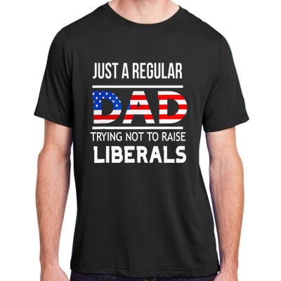 Just A Regular Dad Trying Not To Raise Liberals Fathers Day Adult ChromaSoft Performance T-Shirt