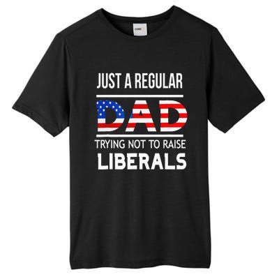 Just A Regular Dad Trying Not To Raise Liberals Fathers Day Tall Fusion ChromaSoft Performance T-Shirt