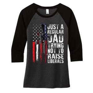 Just A Regular Dad Trying Not To Raise Liberals Fathers Day Women's Tri-Blend 3/4-Sleeve Raglan Shirt