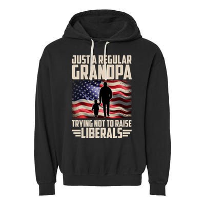 Just A Regular Grandpa Trying Not To Raise Liberals USA American Flag Garment-Dyed Fleece Hoodie