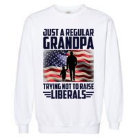 Just A Regular Grandpa Trying Not To Raise Liberals USA American Flag Garment-Dyed Sweatshirt
