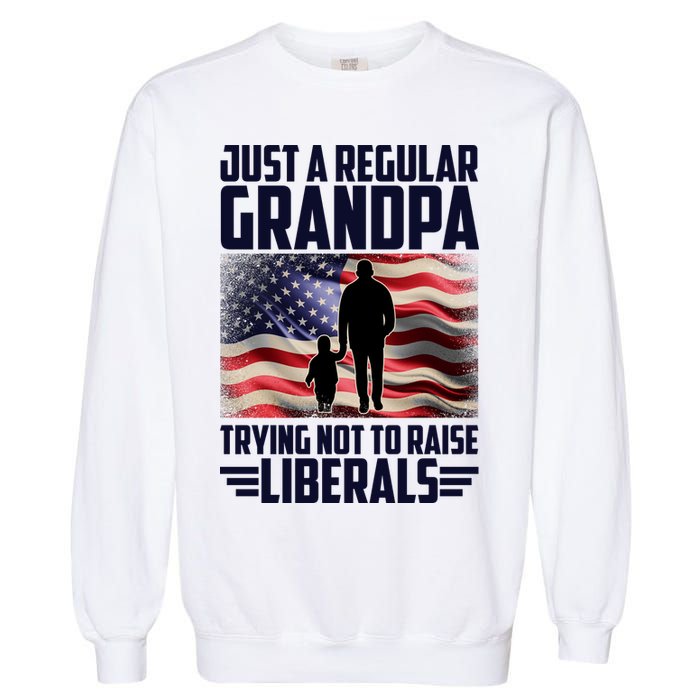 Just A Regular Grandpa Trying Not To Raise Liberals USA American Flag Garment-Dyed Sweatshirt