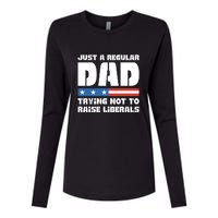 Just A Regular Dad Trying Not To Raise Liberals Womens Cotton Relaxed Long Sleeve T-Shirt