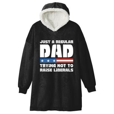 Just A Regular Dad Trying Not To Raise Liberals Hooded Wearable Blanket