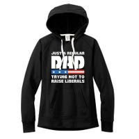 Just A Regular Dad Trying Not To Raise Liberals Women's Fleece Hoodie