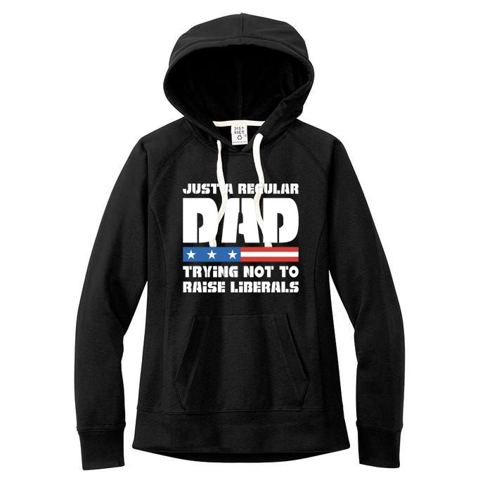 Just A Regular Dad Trying Not To Raise Liberals Women's Fleece Hoodie