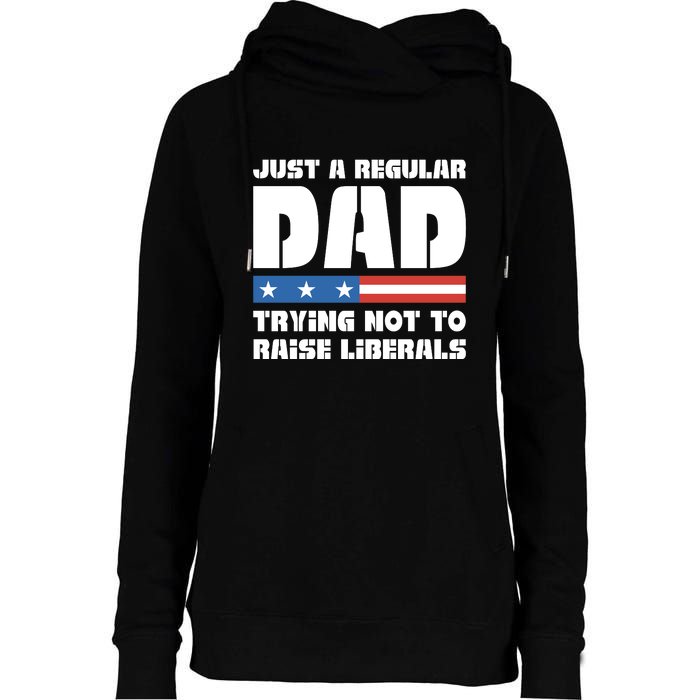 Just A Regular Dad Trying Not To Raise Liberals Womens Funnel Neck Pullover Hood