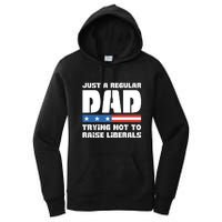 Just A Regular Dad Trying Not To Raise Liberals Women's Pullover Hoodie