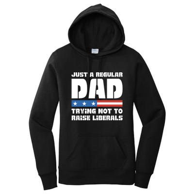 Just A Regular Dad Trying Not To Raise Liberals Women's Pullover Hoodie