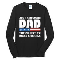 Just A Regular Dad Trying Not To Raise Liberals Tall Long Sleeve T-Shirt