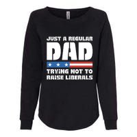 Just A Regular Dad Trying Not To Raise Liberals Womens California Wash Sweatshirt