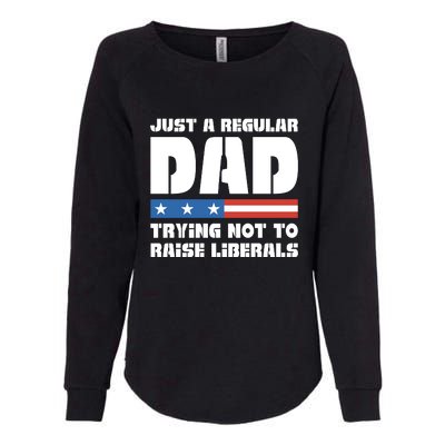 Just A Regular Dad Trying Not To Raise Liberals Womens California Wash Sweatshirt