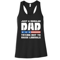 Just A Regular Dad Trying Not To Raise Liberals Women's Racerback Tank