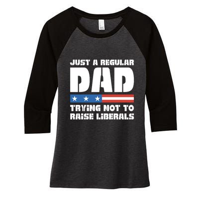 Just A Regular Dad Trying Not To Raise Liberals Women's Tri-Blend 3/4-Sleeve Raglan Shirt