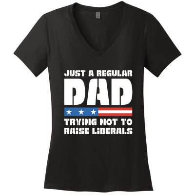 Just A Regular Dad Trying Not To Raise Liberals Women's V-Neck T-Shirt