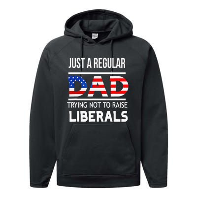 Just A Regular Dad Trying Not To Raise Liberals Fathers Day Performance Fleece Hoodie