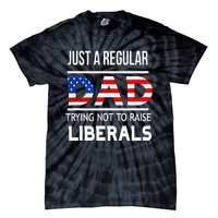 Just A Regular Dad Trying Not To Raise Liberals Fathers Day Tie-Dye T-Shirt