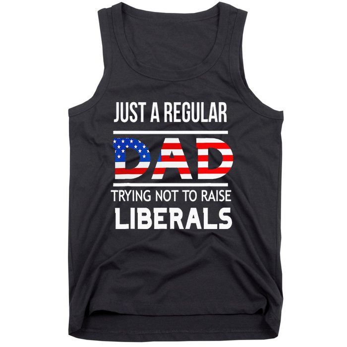 Just A Regular Dad Trying Not To Raise Liberals Fathers Day Tank Top