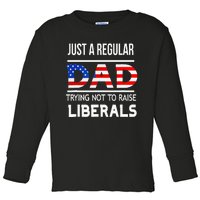 Just A Regular Dad Trying Not To Raise Liberals Fathers Day Toddler Long Sleeve Shirt