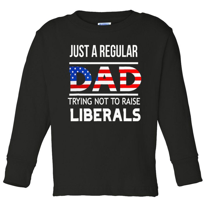 Just A Regular Dad Trying Not To Raise Liberals Fathers Day Toddler Long Sleeve Shirt