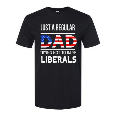 Just A Regular Dad Trying Not To Raise Liberals Fathers Day Softstyle CVC T-Shirt