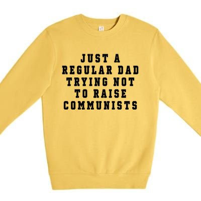 Just A Regular Dad Trying Not To Raise Communists Premium Crewneck Sweatshirt