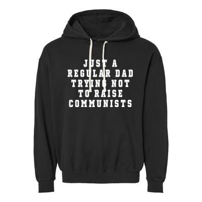 Just A Regular Dad Trying Not To Raise Communists Garment-Dyed Fleece Hoodie