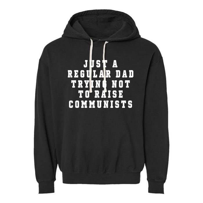Just A Regular Dad Trying Not To Raise Communists Garment-Dyed Fleece Hoodie