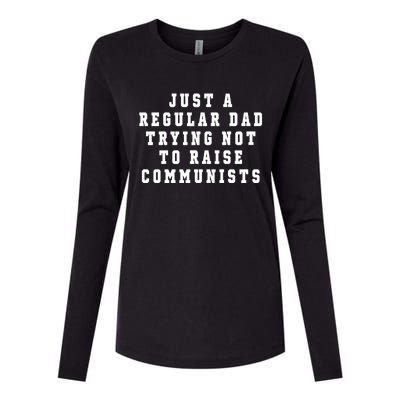 Just A Regular Dad Trying Not To Raise Communists Womens Cotton Relaxed Long Sleeve T-Shirt