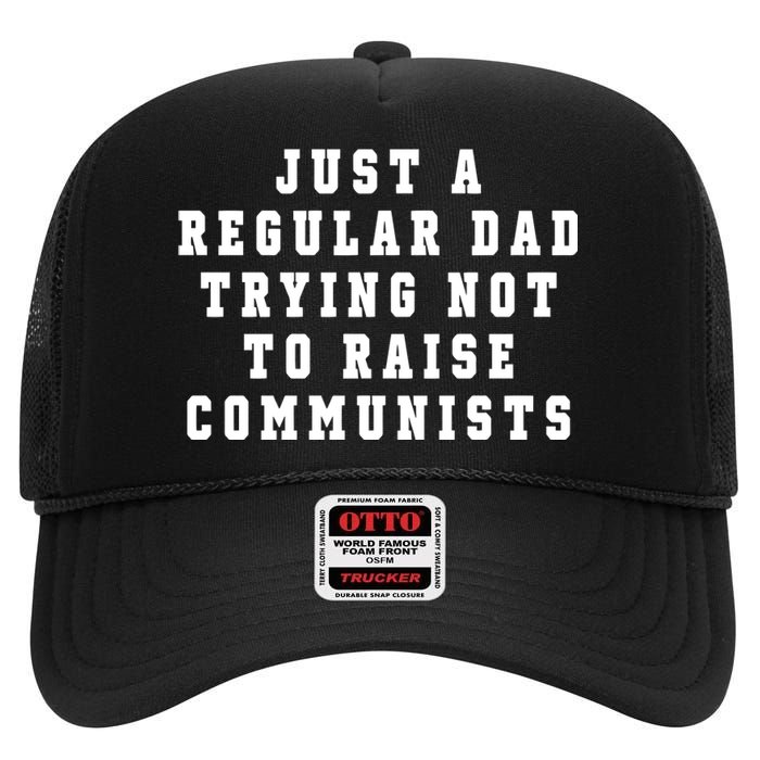 Just A Regular Dad Trying Not To Raise Communists High Crown Mesh Back Trucker Hat