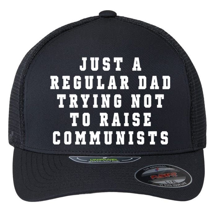 Just A Regular Dad Trying Not To Raise Communists Flexfit Unipanel Trucker Cap