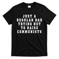 Just A Regular Dad Trying Not To Raise Communists T-Shirt