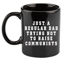 Just A Regular Dad Trying Not To Raise Communists 11oz C Handle Ceramic Mug