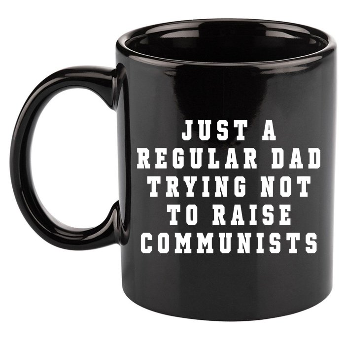 Just A Regular Dad Trying Not To Raise Communists 11oz C Handle Ceramic Mug