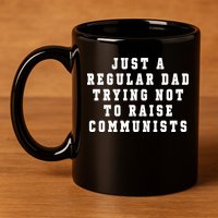 Just A Regular Dad Trying Not To Raise Communists 11oz C Handle Ceramic Mug