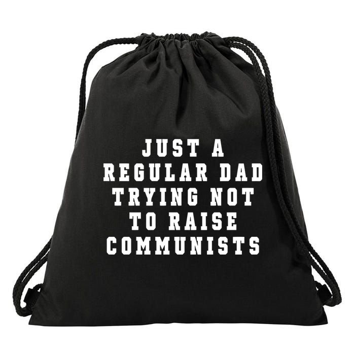 Just A Regular Dad Trying Not To Raise Communists Drawstring Bag