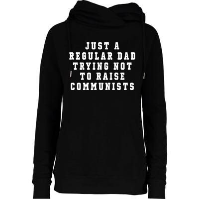 Just A Regular Dad Trying Not To Raise Communists Womens Funnel Neck Pullover Hood