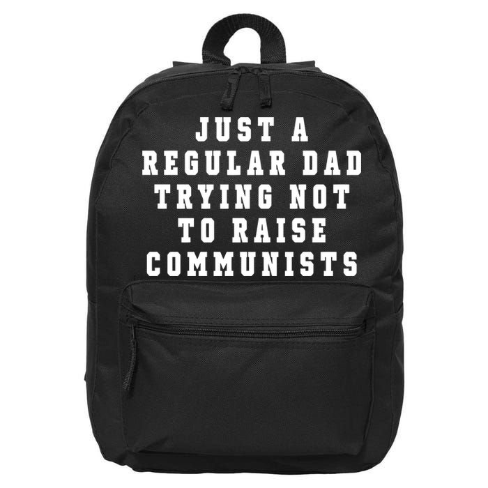Just A Regular Dad Trying Not To Raise Communists 16 in Basic Backpack