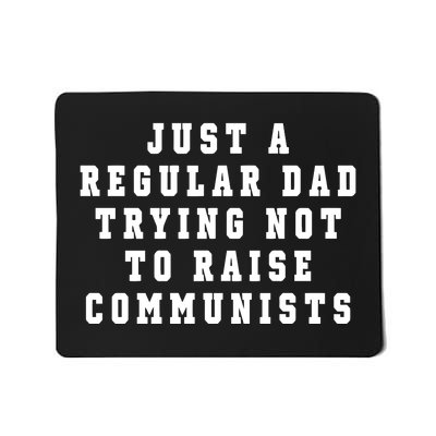 Just A Regular Dad Trying Not To Raise Communists Mousepad