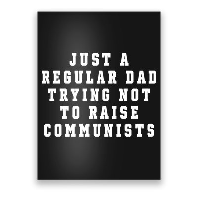 Just A Regular Dad Trying Not To Raise Communists Poster
